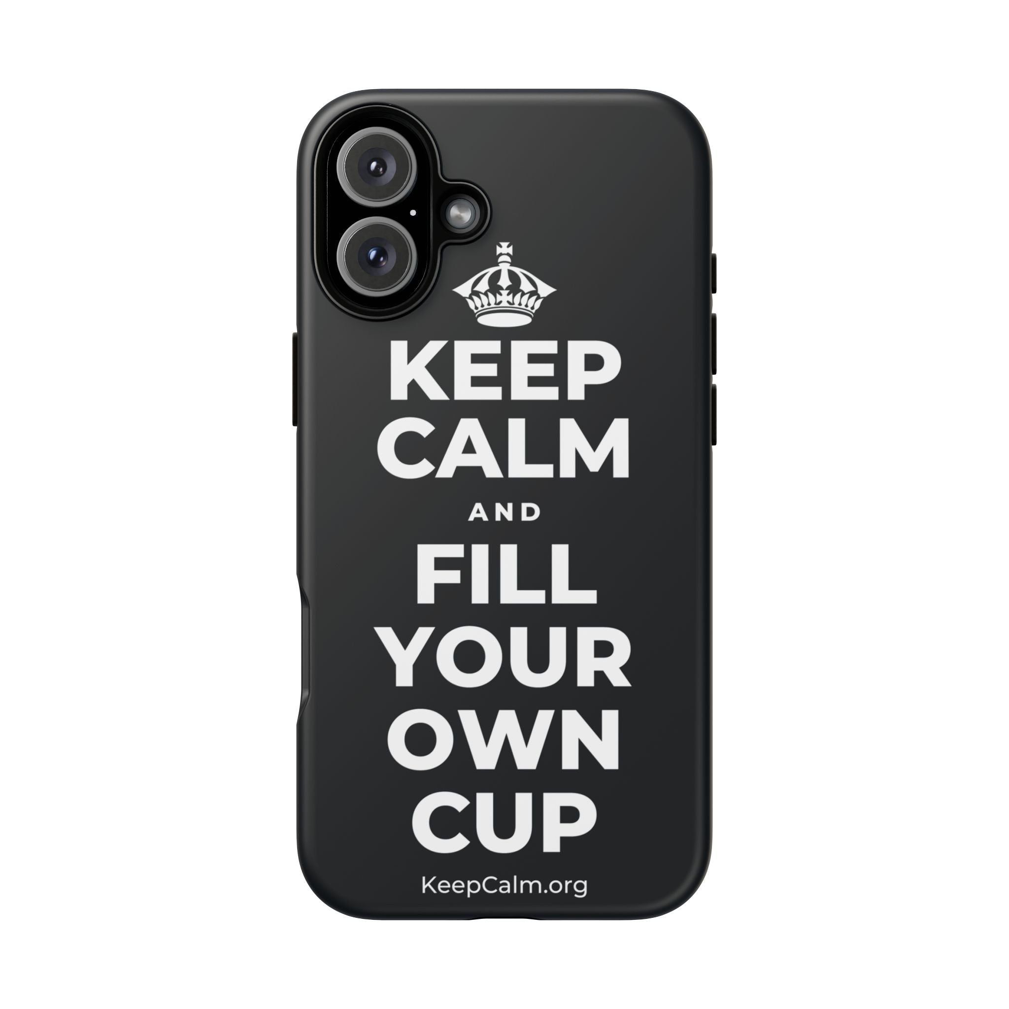 KEEP CALM AND FILL YOUR OWN CUP Phone Case (Dark)
