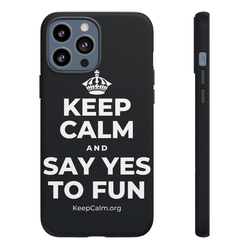 KEEP CALM AND SAY YES TO FUN Phone Case (Dark)