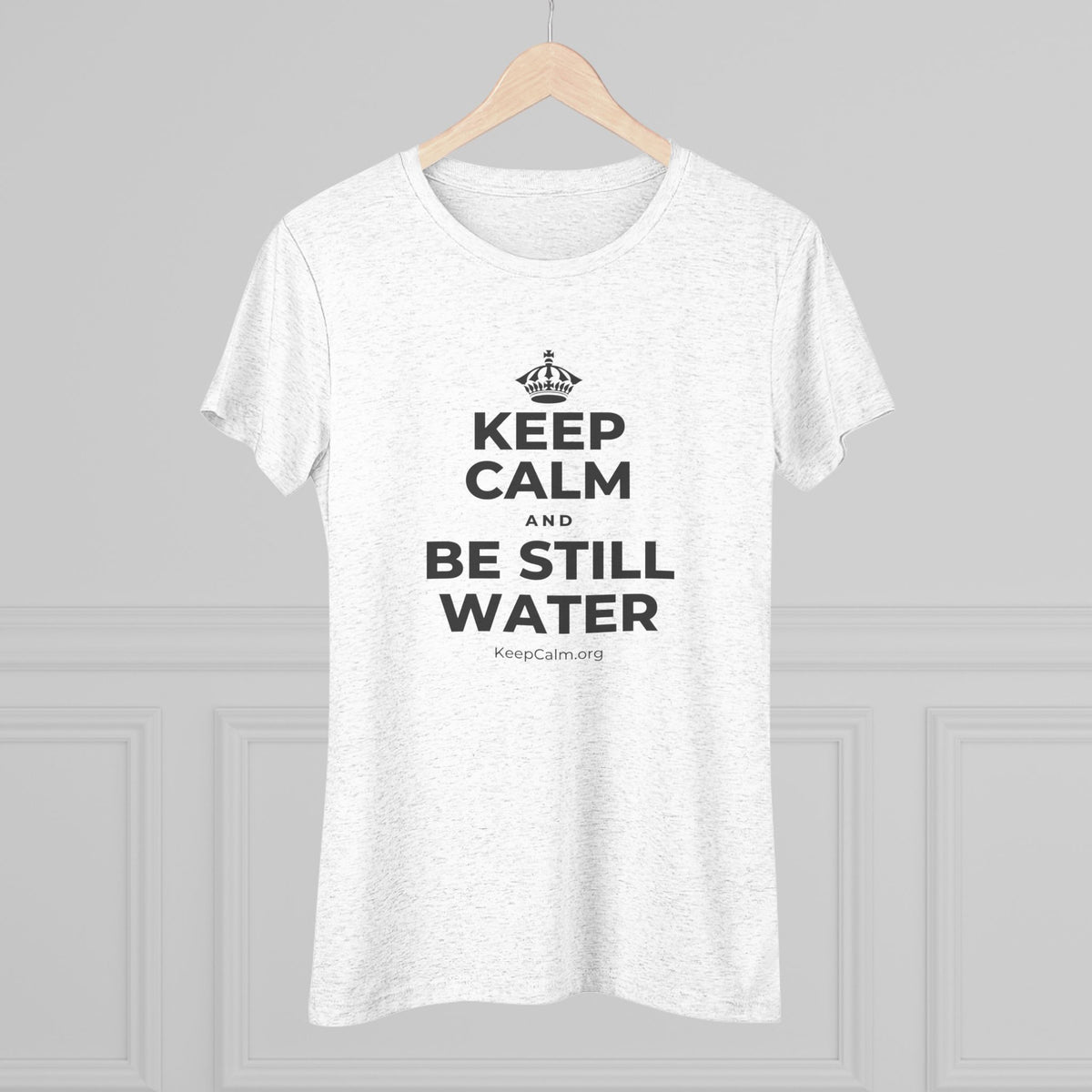KEEP CALM AND BE STILL WATER Women's Tri-Blend Tee