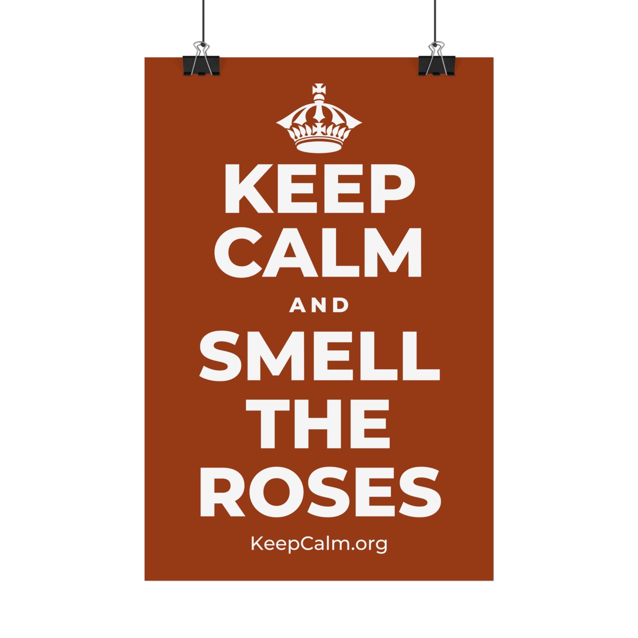 KEEP CALM AND SMELL THE ROSES Satin Poster