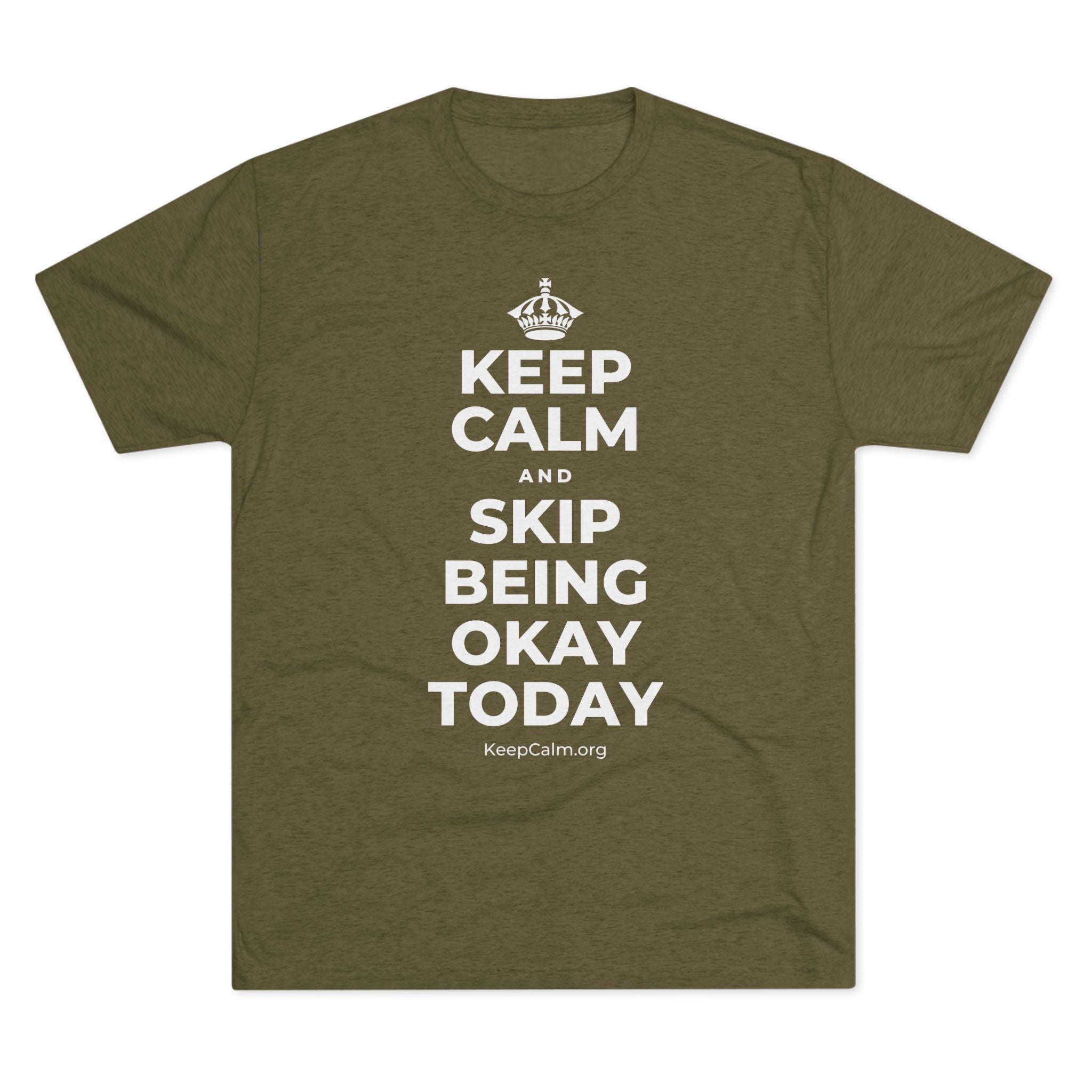 KEEP CALM AND SKIP BEING OKAY TODAY Tri-Blend Tee