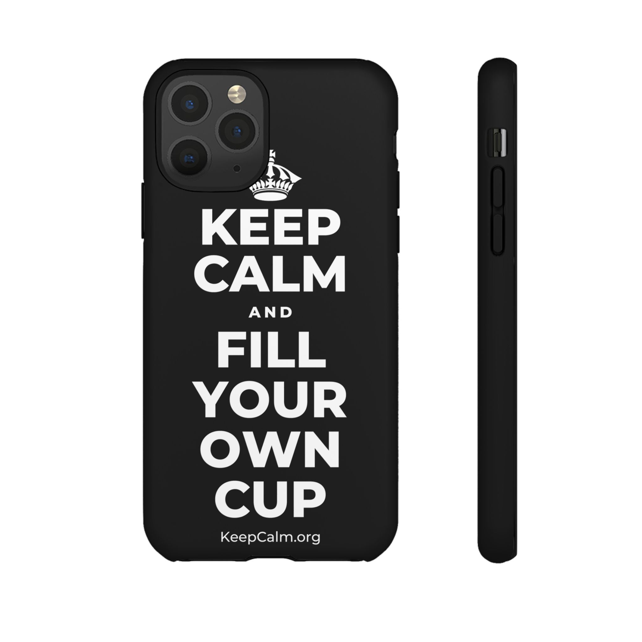 KEEP CALM AND FILL YOUR OWN CUP Phone Case