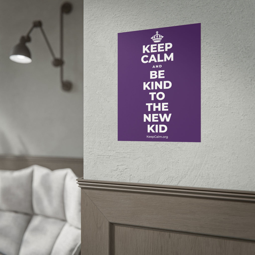 KEEP CALM AND BE KIND TO THE NEW KID Poster