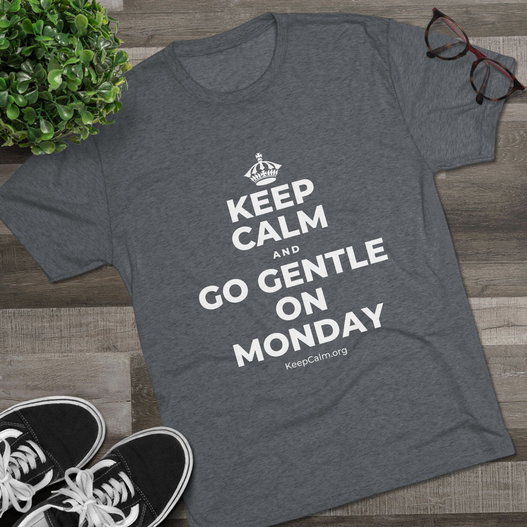 KEEP CALM AND GO GENTLE ON MONDAY Tri-Blend Tee