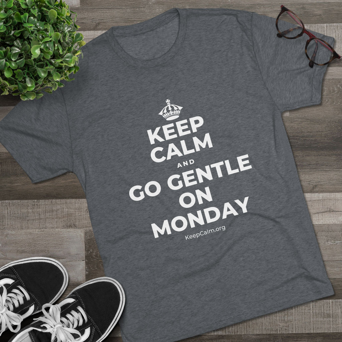 KEEP CALM AND GO GENTLE ON MONDAY Tri-Blend Tee