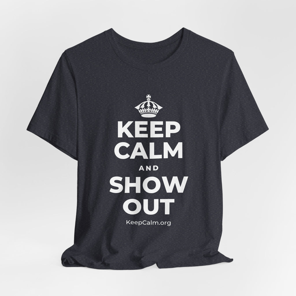 KEEP CALM AND SHOW OUT T-Shirt (White–Asphalt)