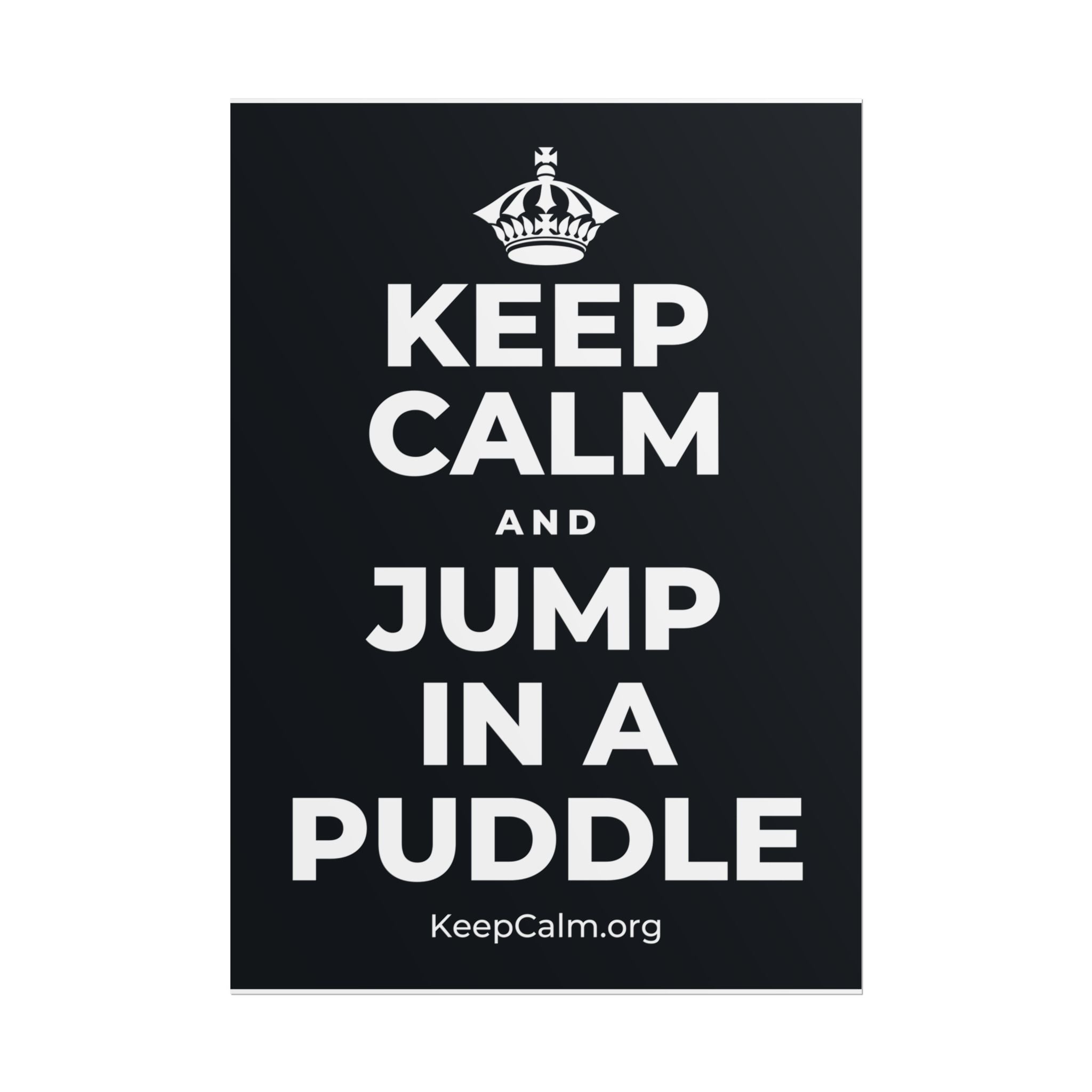 KEEP CALM AND JUMP IN A PUDDLE Poster (Dark)