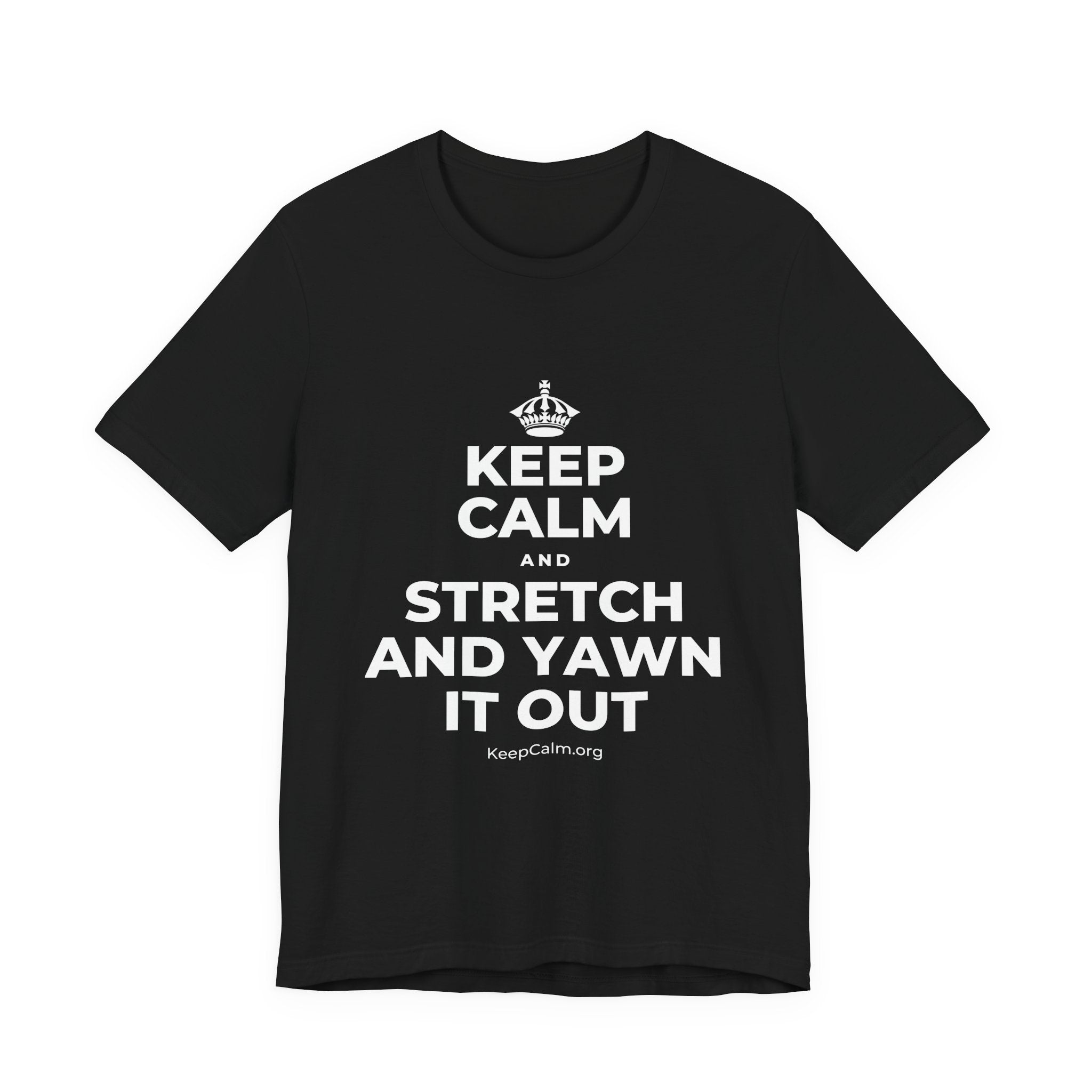 KEEP CALM AND STRETCH AND YAWN IT OUT T-Shirt (White–Asphalt)