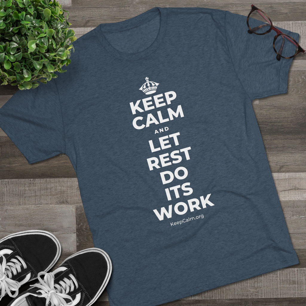 KEEP CALM AND LET REST DO ITS WORK Tri-Blend Tee