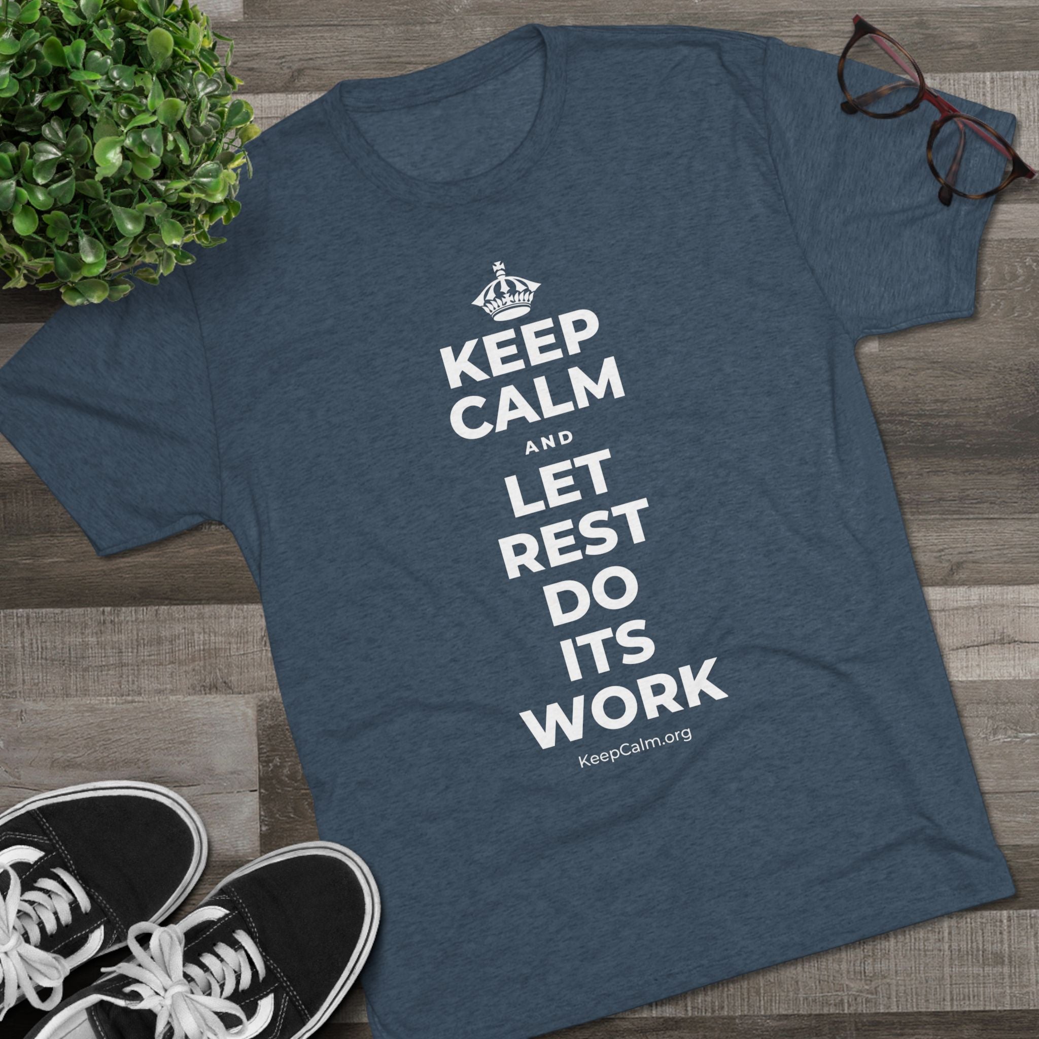KEEP CALM AND LET REST DO ITS WORK Tri-Blend Tee