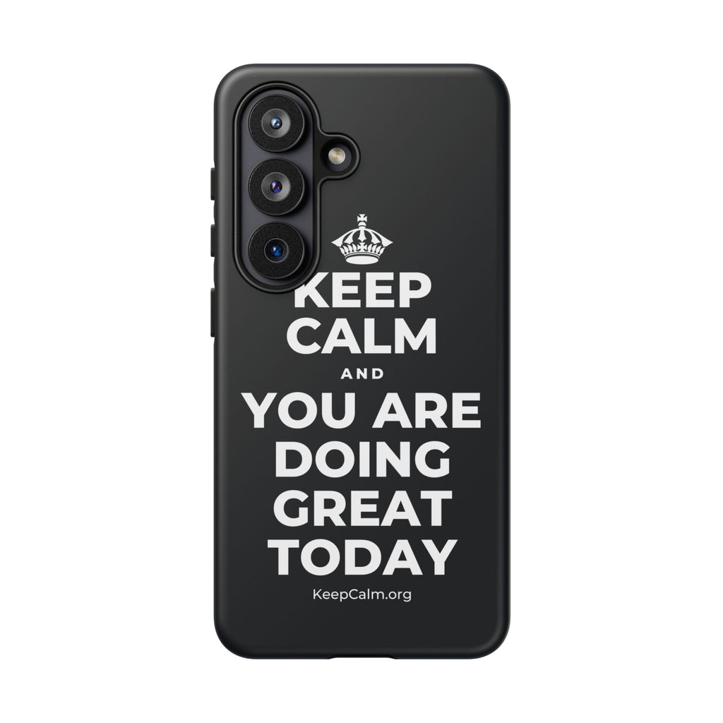 KEEP CALM AND YOU ARE DOING GREAT TODAY Phone Case (Dark)
