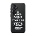 KEEP CALM AND YOU ARE DOING GREAT TODAY Phone Case (Dark)