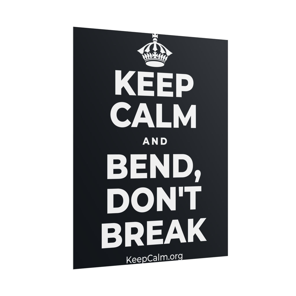 KEEP CALM AND BEND, DON'T BREAK Poster (Dark)