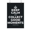 KEEP CALM AND COLLECT GOOD MOMENTS Satin Poster (Dark)