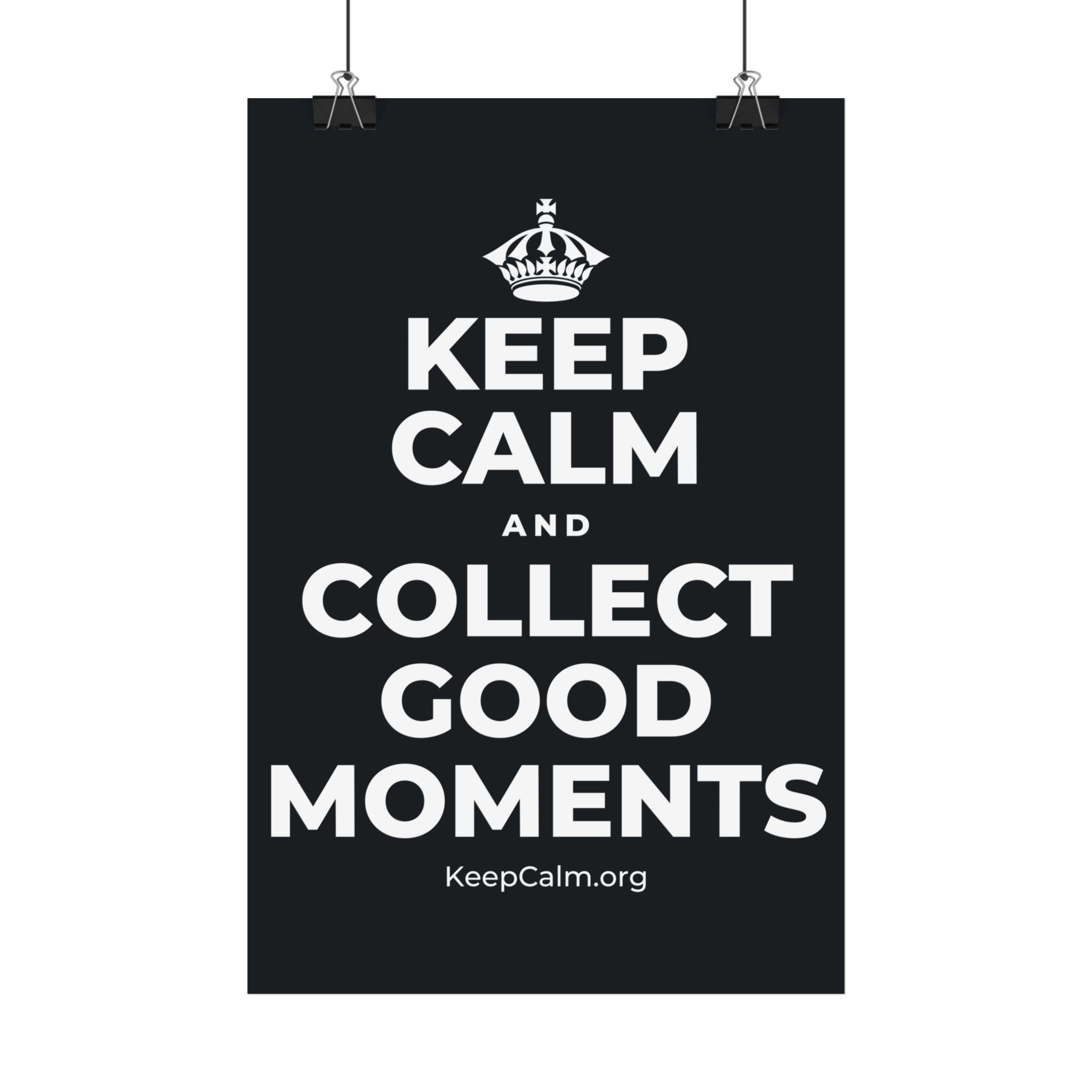 KEEP CALM AND COLLECT GOOD MOMENTS Satin Poster (Dark)