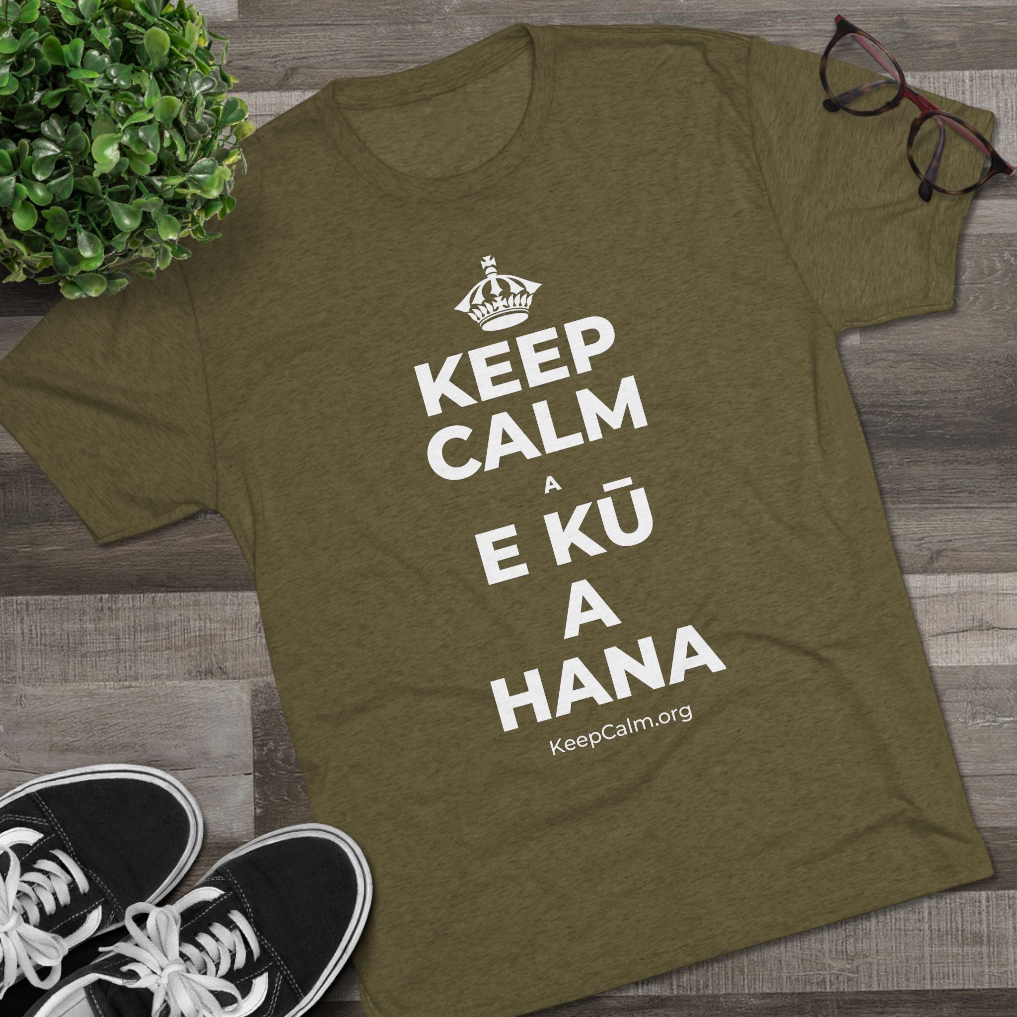 KEEP CALM A E KŪ A HANA Tri-Blend Tee