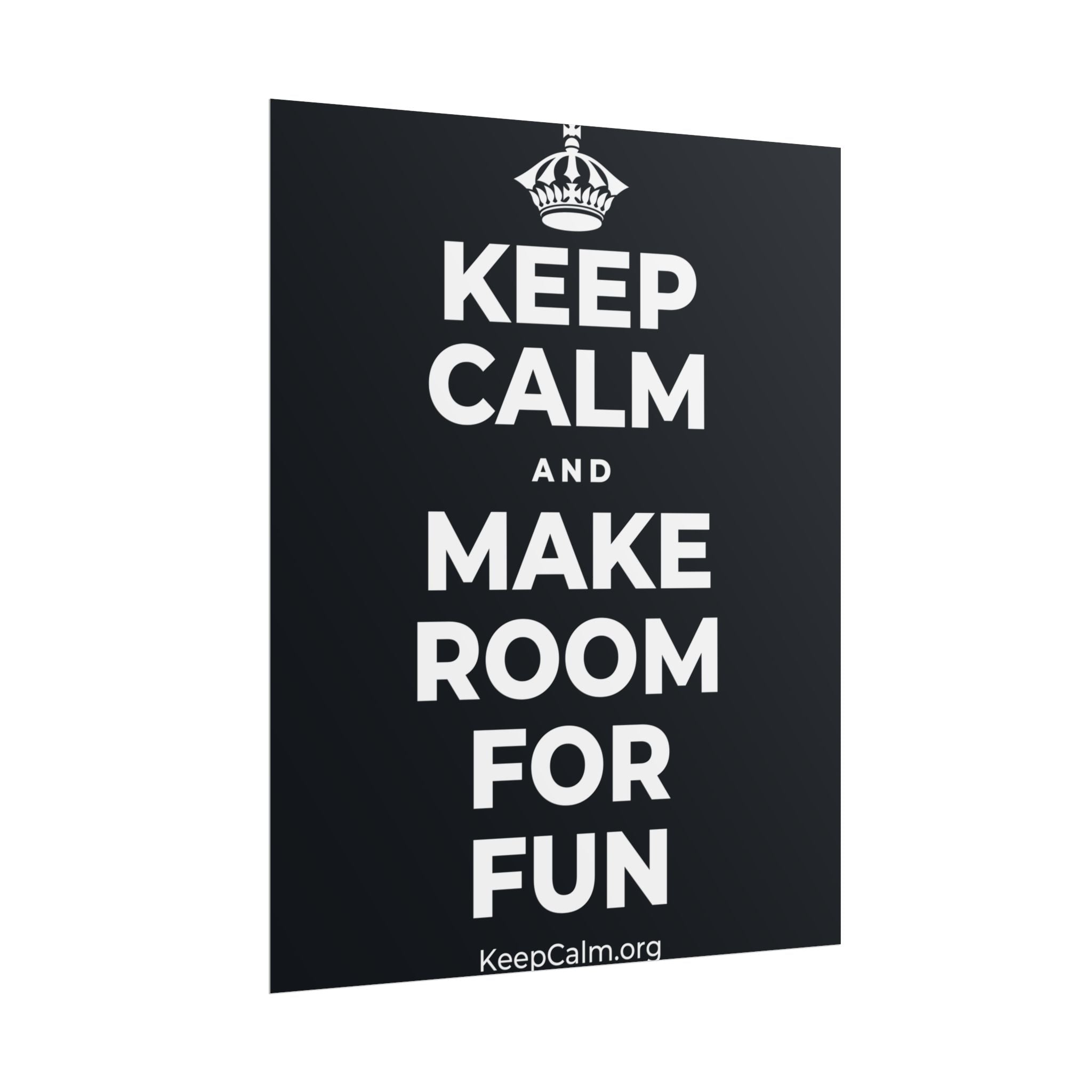 KEEP CALM AND MAKE ROOM FOR FUN Poster (Dark)