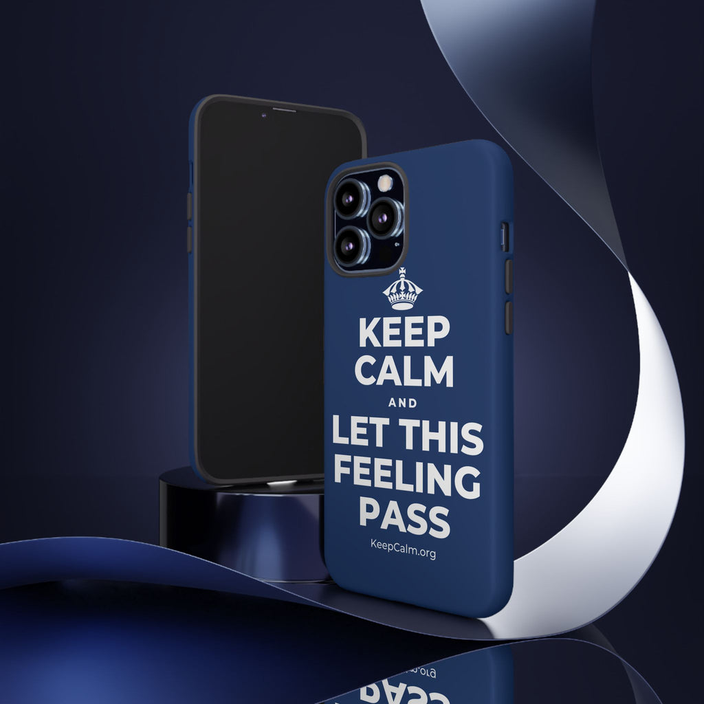 KEEP CALM AND LET THIS FEELING PASS Phone Case
