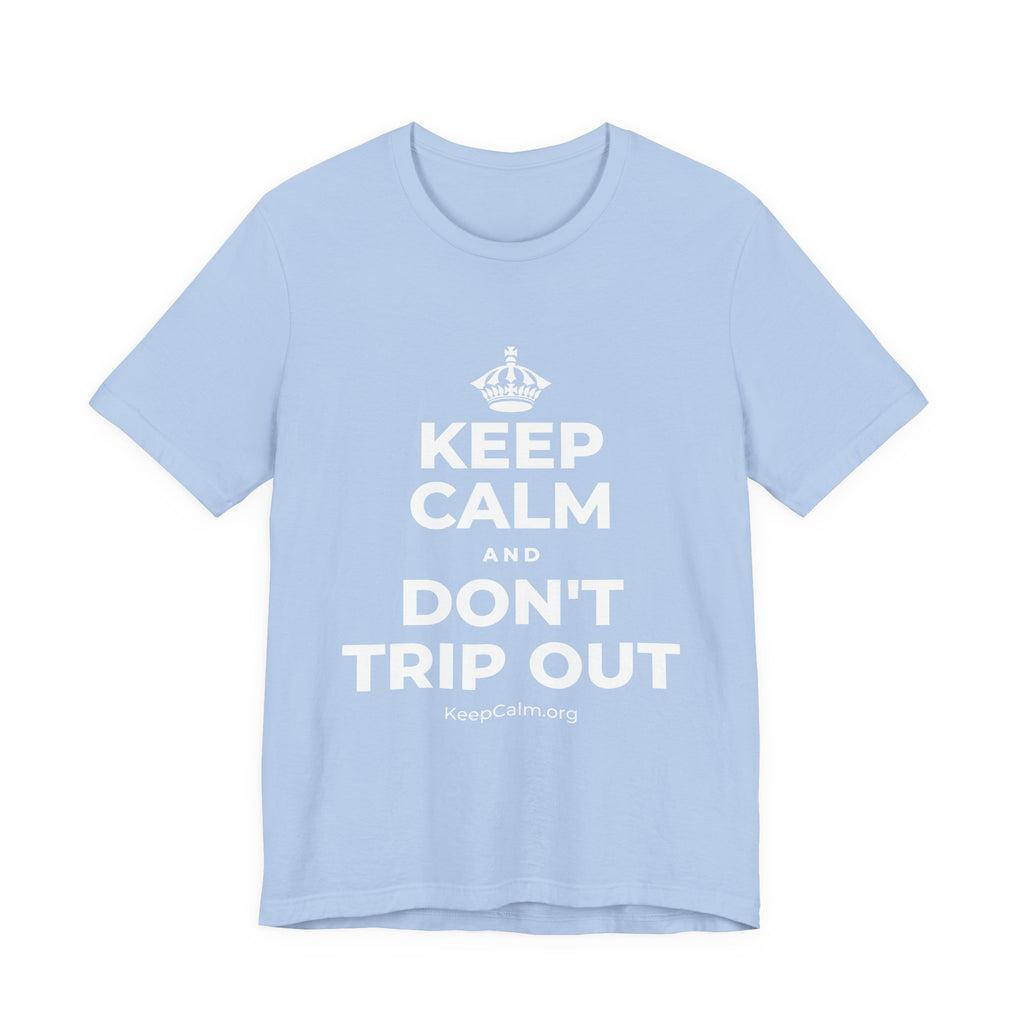 KEEP CALM AND DON'T TRIP OUT T-Shirt (Baby Blue–Silver)