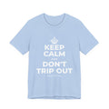 KEEP CALM AND DON'T TRIP OUT T-Shirt (Baby Blue–Silver)