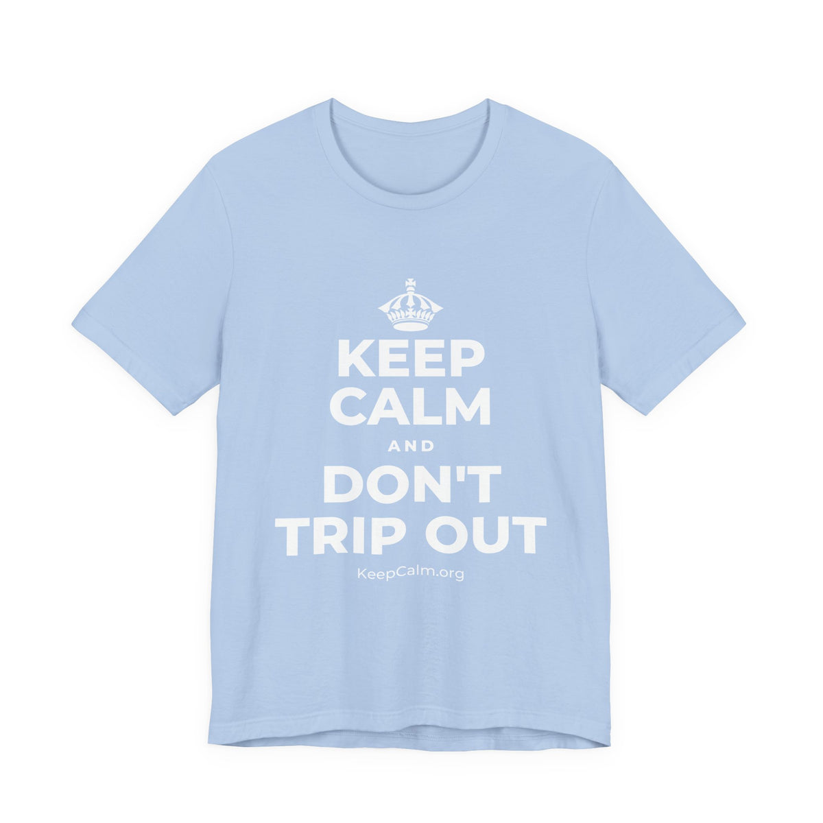 KEEP CALM AND DON'T TRIP OUT T-Shirt (Baby Blue–Silver)