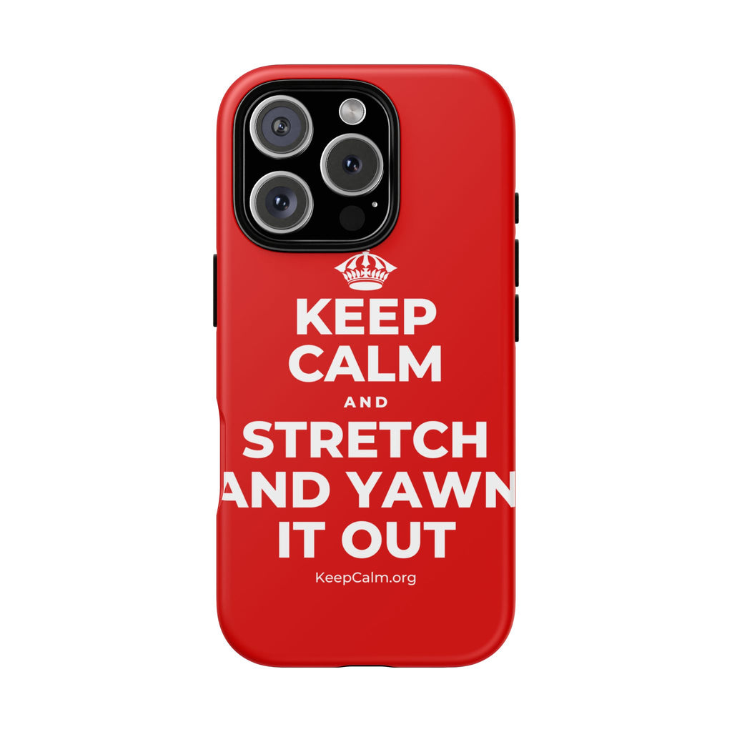 KEEP CALM AND STRETCH AND YAWN IT OUT Phone Case
