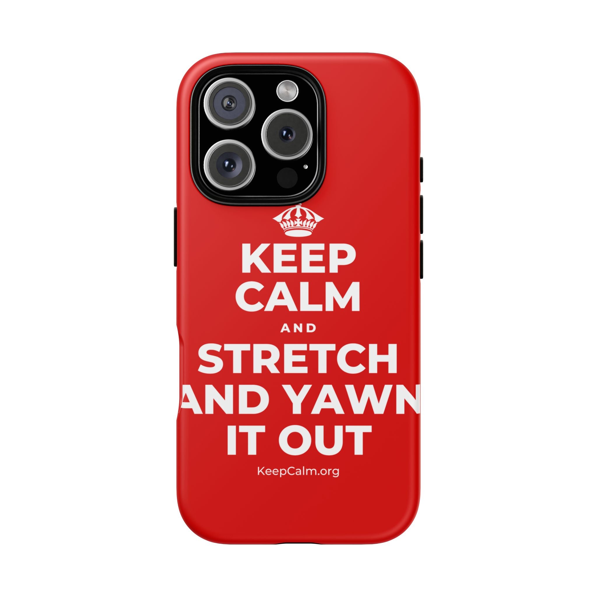 KEEP CALM AND STRETCH AND YAWN IT OUT Phone Case