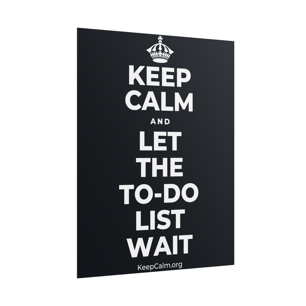 KEEP CALM AND LET THE TO-DO LIST WAIT Poster (Dark)
