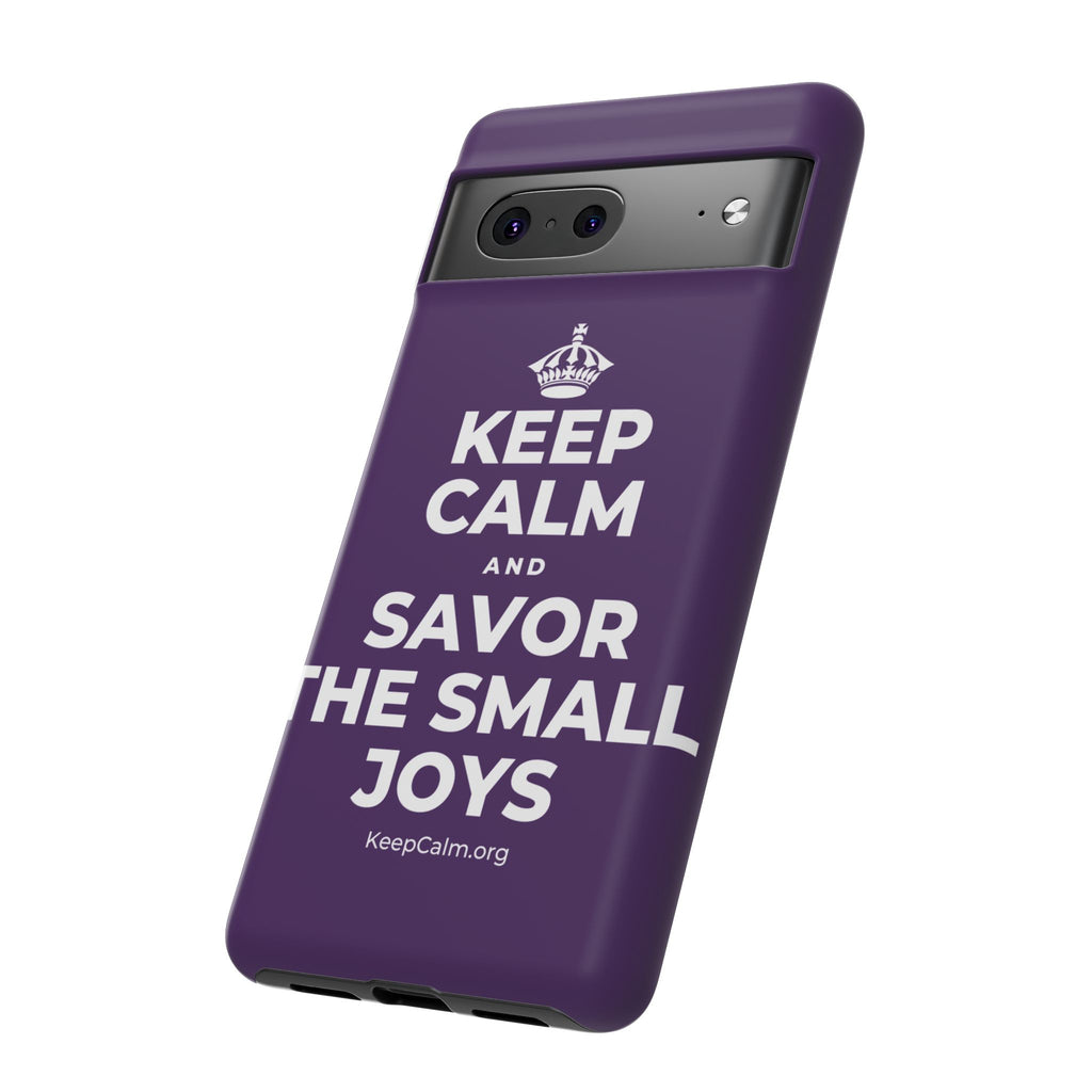 KEEP CALM AND SAVOR THE SMALL JOYS Phone Case