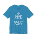 KEEP CALM AND SAY IT ONCE T-Shirt (White–Asphalt)