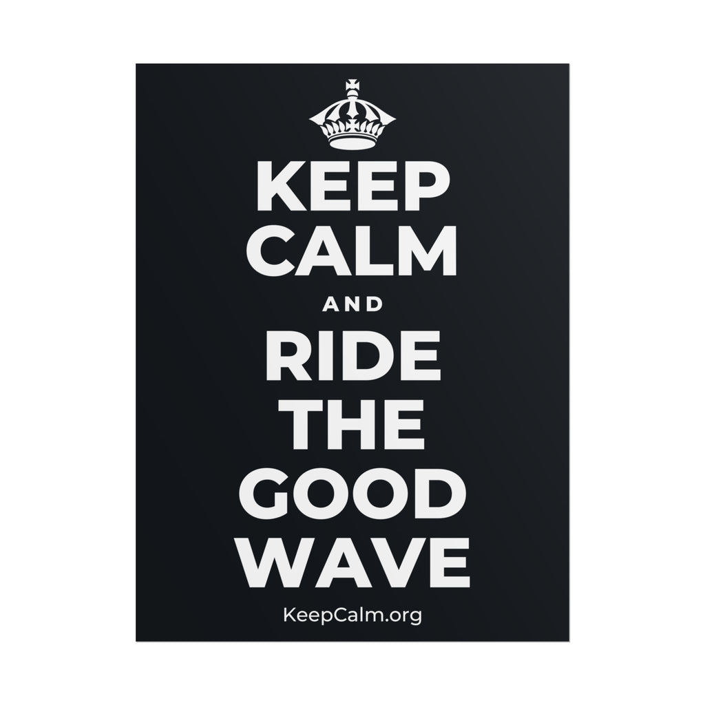 KEEP CALM AND RIDE THE GOOD WAVE Poster (Dark)