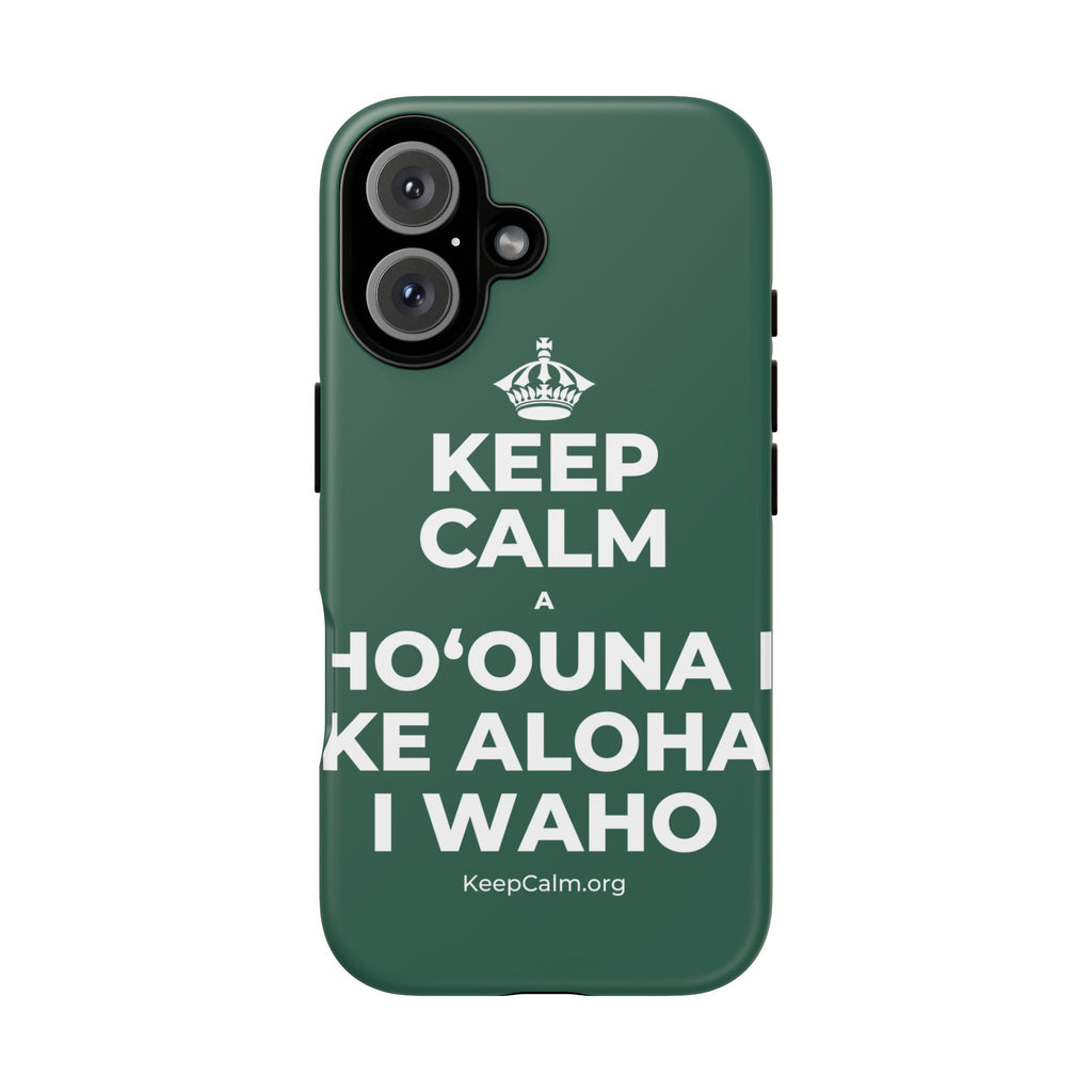 KEEP CALM A HOʻOUNA I KE ALOHA I WAHO Phone Case