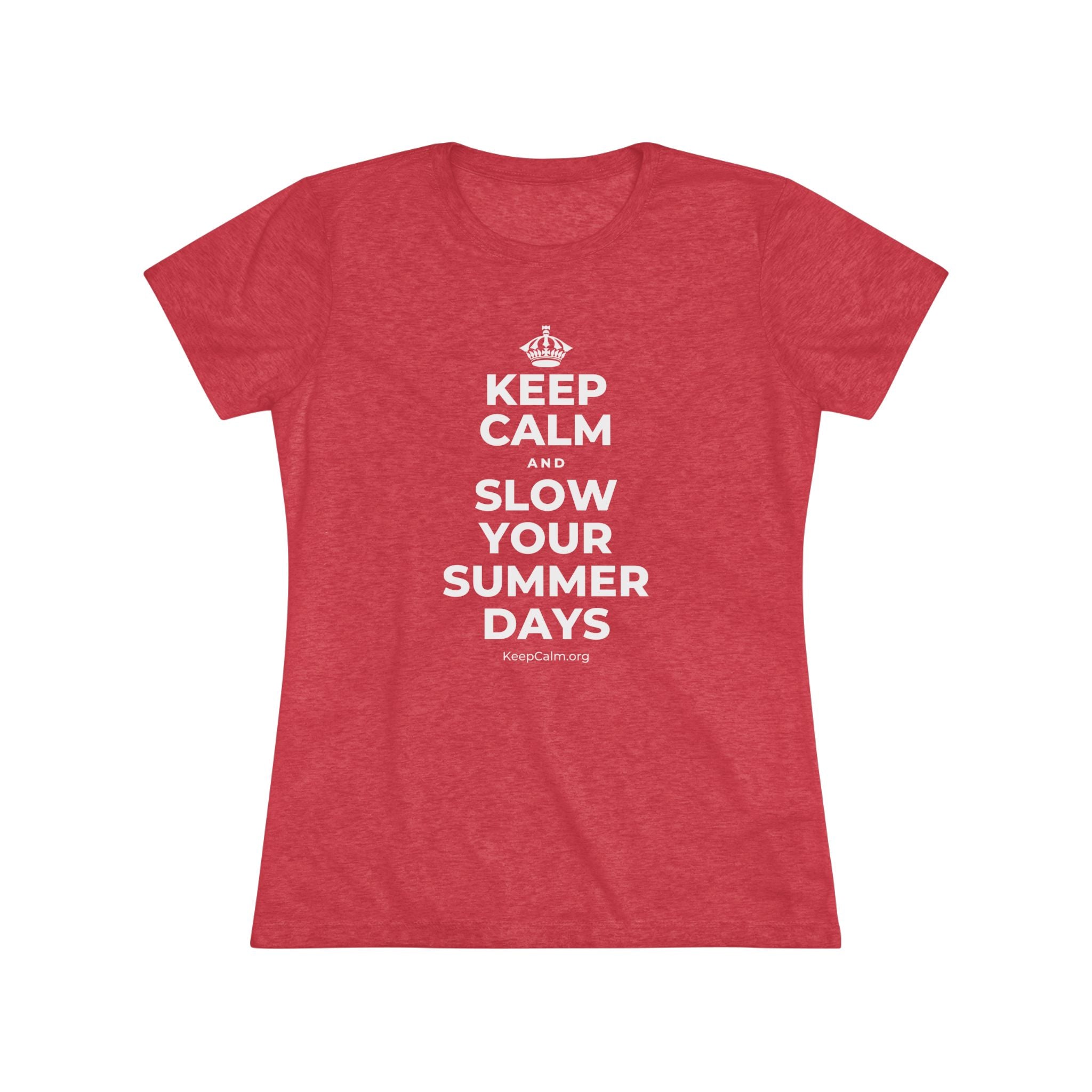KEEP CALM AND SLOW YOUR SUMMER DAYS Women's Tri-Blend Tee