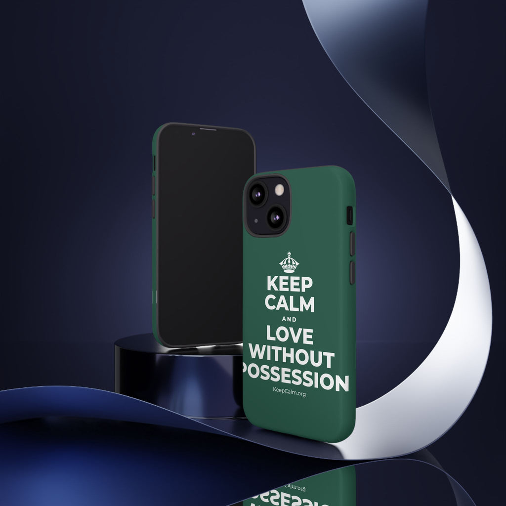 KEEP CALM AND LOVE WITHOUT POSSESSION Phone Case