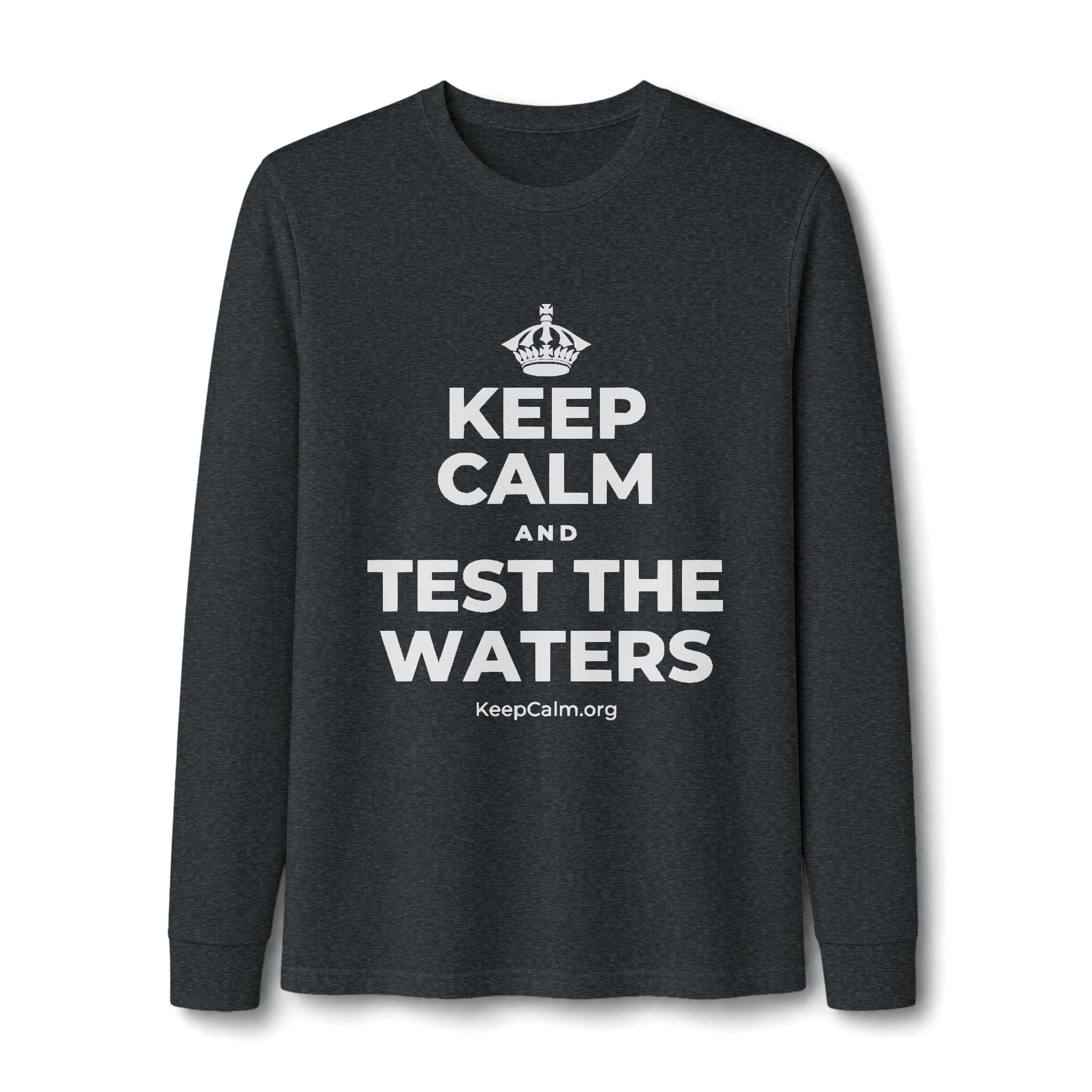 KEEP CALM AND TEST THE WATERS Long Sleeve Tee
