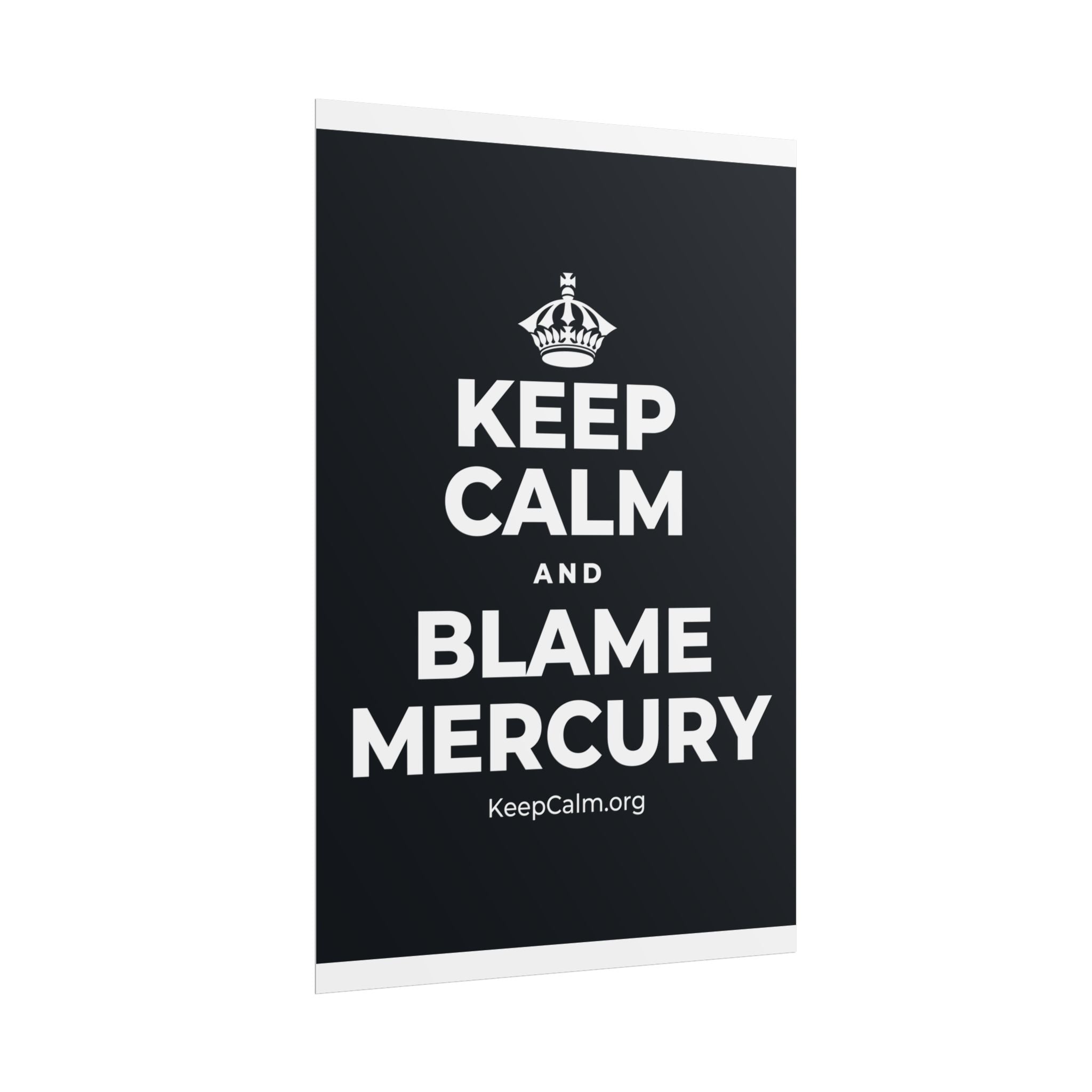 KEEP CALM AND BLAME MERCURY Poster (Dark)