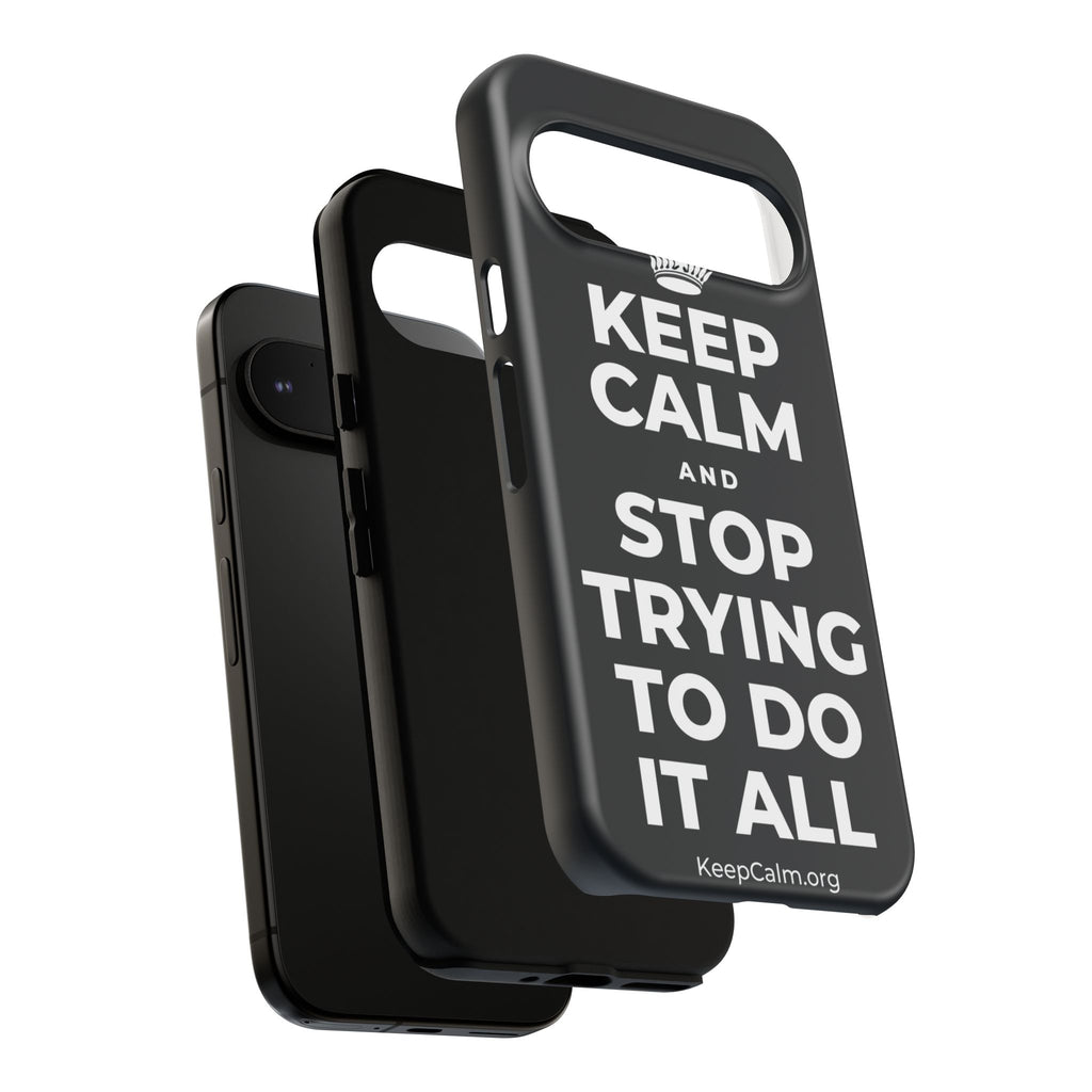 KEEP CALM AND STOP TRYING TO DO IT ALL Phone Case (Dark)