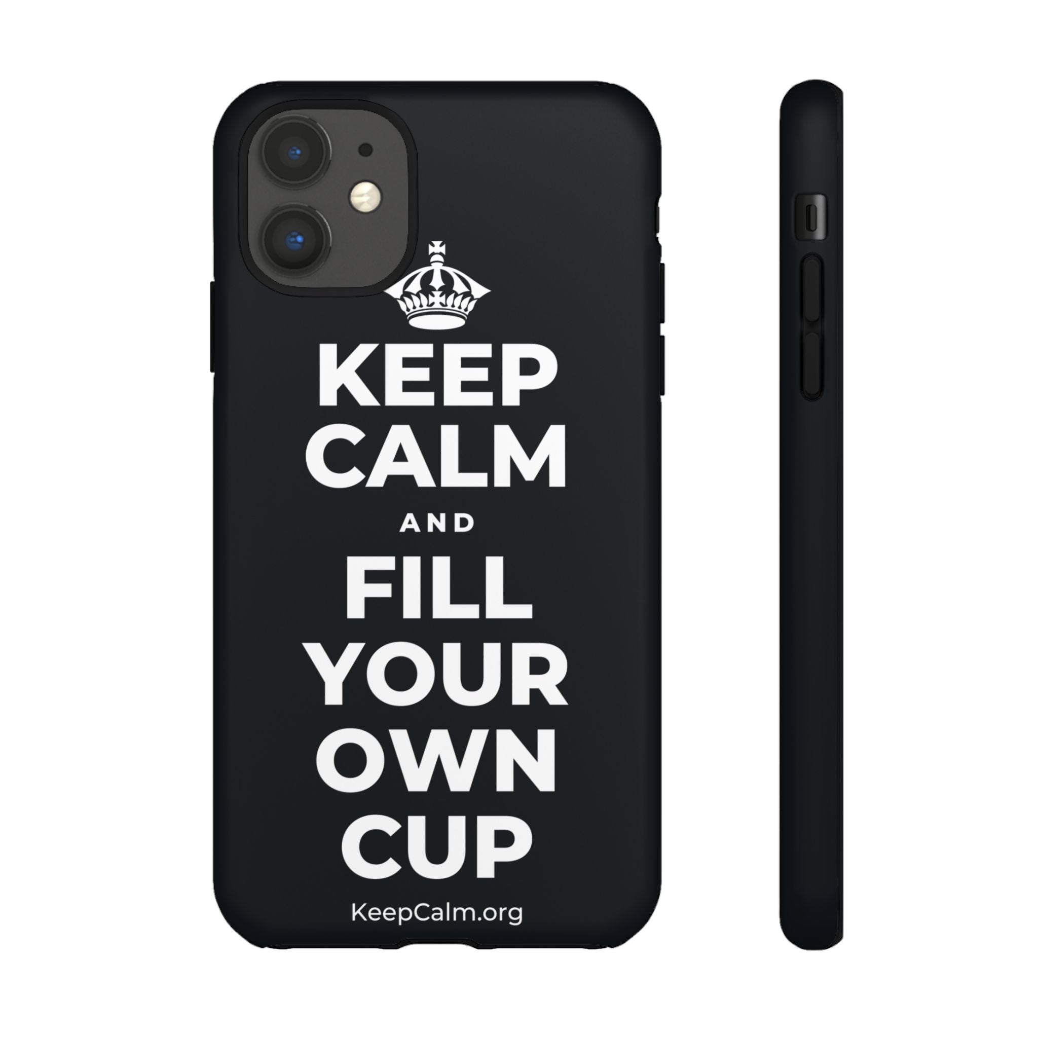 KEEP CALM AND FILL YOUR OWN CUP Phone Case (Dark)