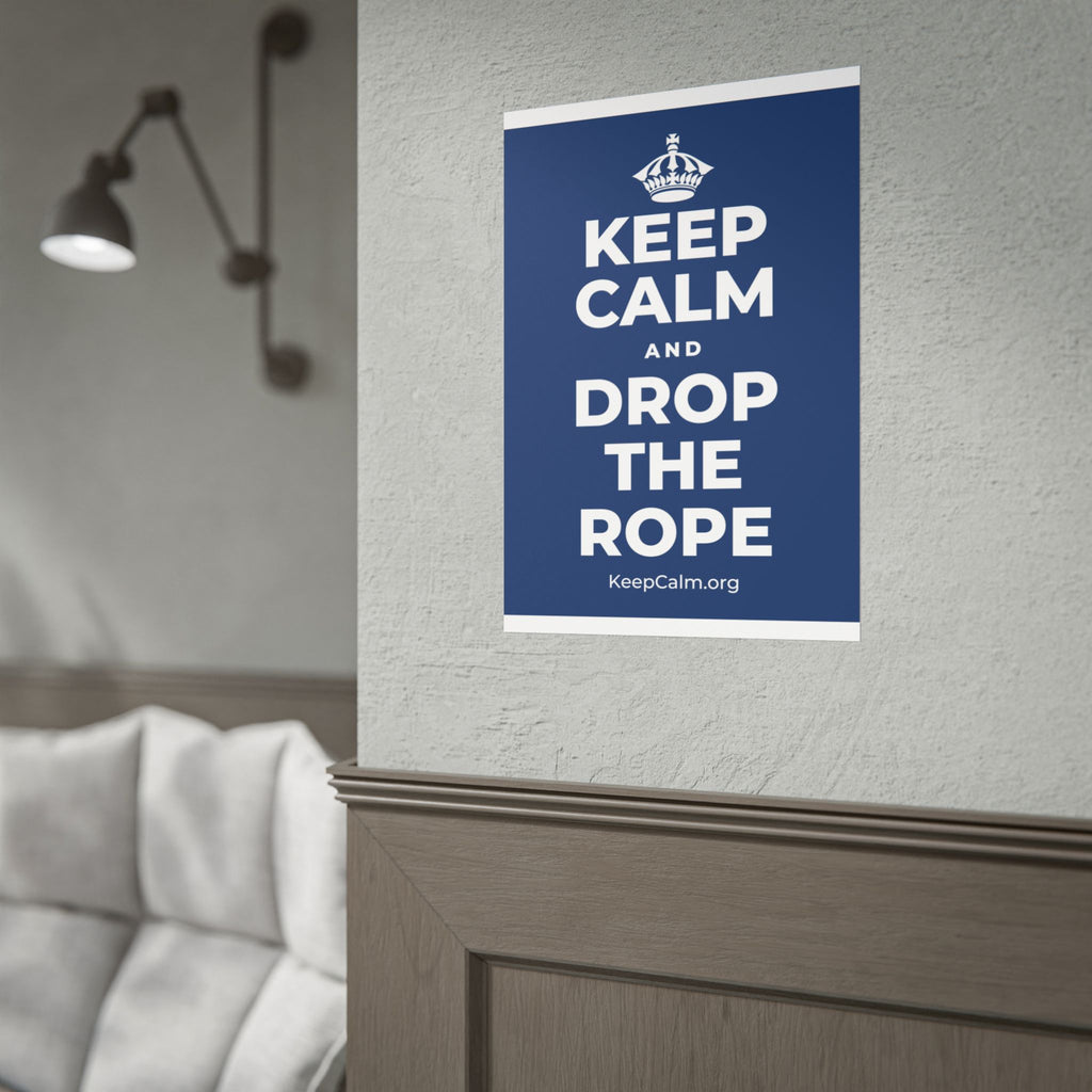 KEEP CALM AND DROP THE ROPE Poster