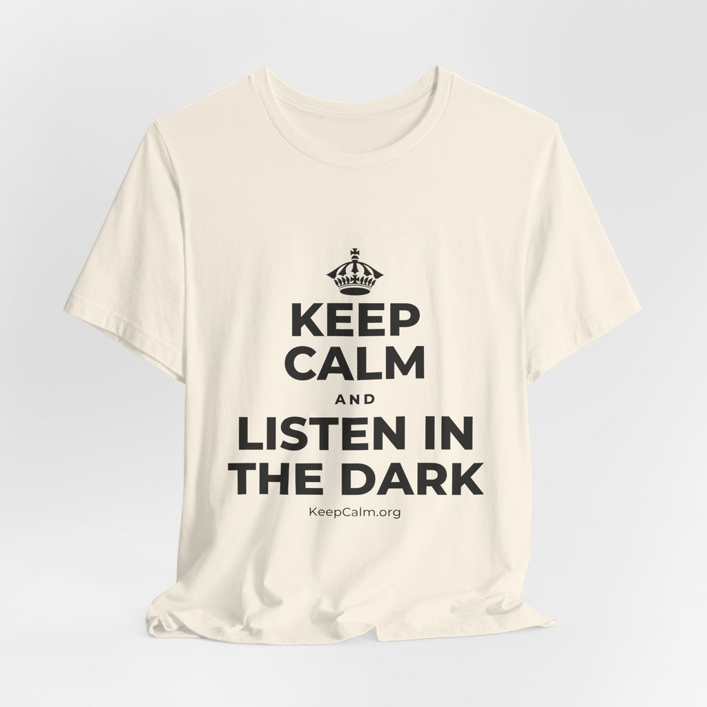 KEEP CALM AND LISTEN IN THE DARK T-Shirt (White–Asphalt)