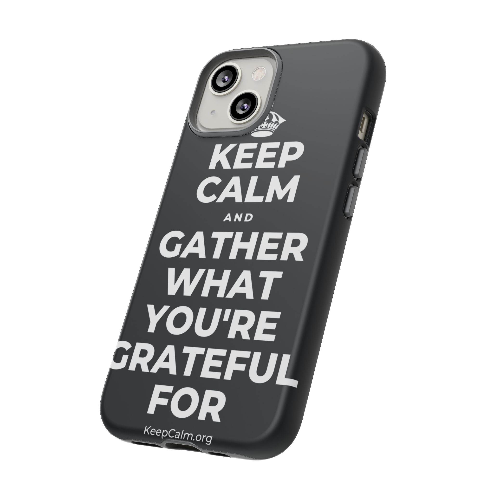KEEP CALM AND GATHER WHAT YOU'RE GRATEFUL FOR Phone Case (Dark)