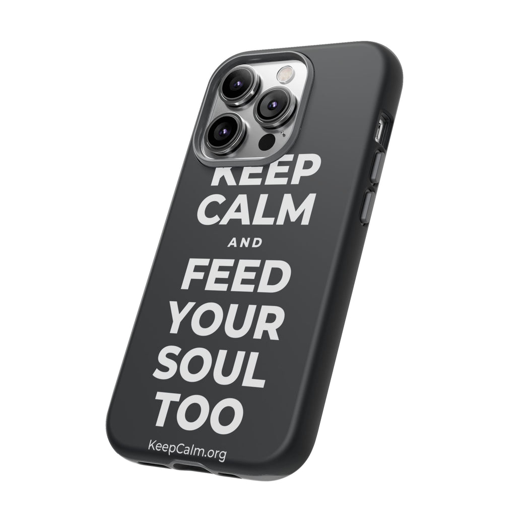 KEEP CALM AND FEED YOUR SOUL TOO Phone Case (Dark)