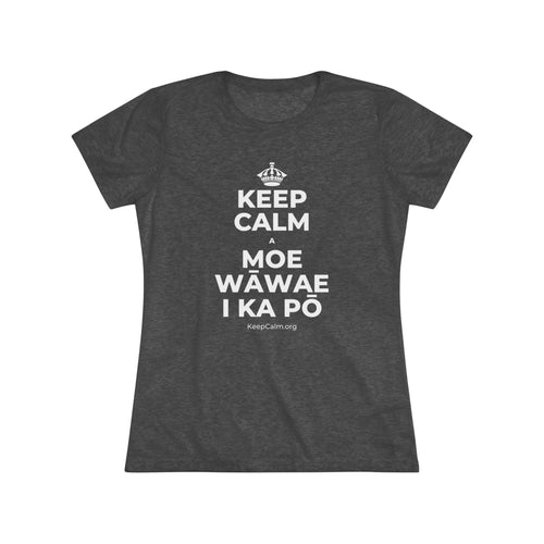 KEEP CALM A MOE WĀWAE I KA PŌ Women's Tri-Blend Tee