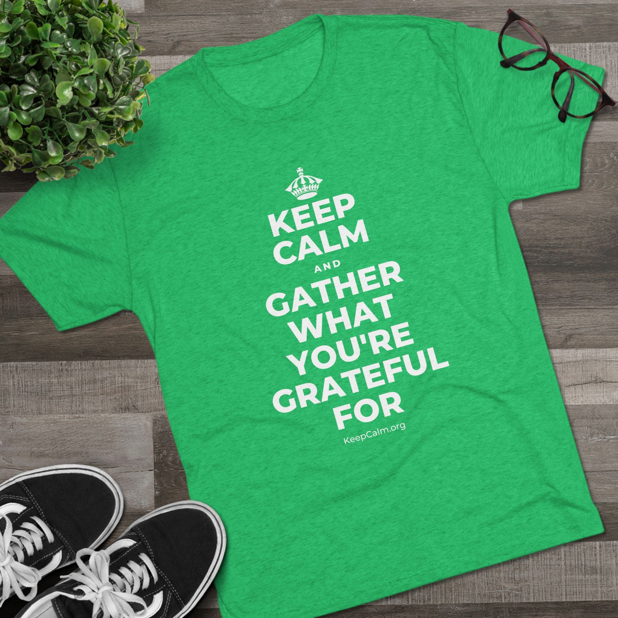 KEEP CALM AND GATHER WHAT YOU'RE GRATEFUL FOR Tri-Blend Tee