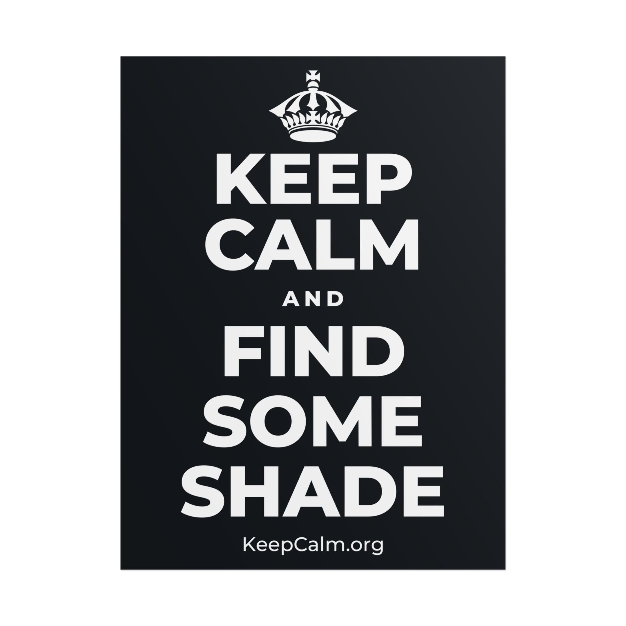KEEP CALM AND FIND SOME SHADE Poster (Dark)