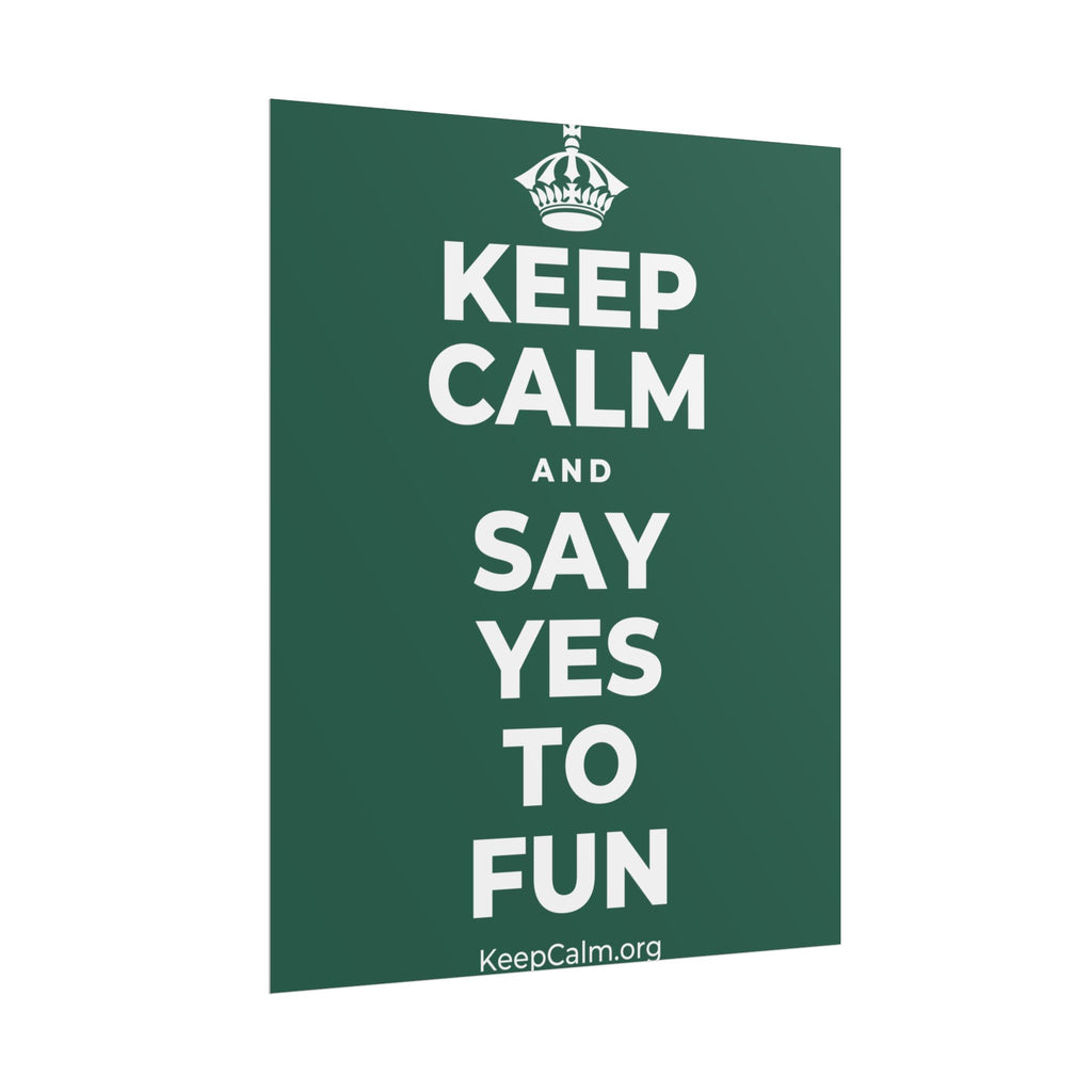 KEEP CALM AND SAY YES TO FUN Poster