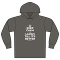 KEEP CALM AND LAUGH TILL IT'S BETTER Organic Hoodie Tee