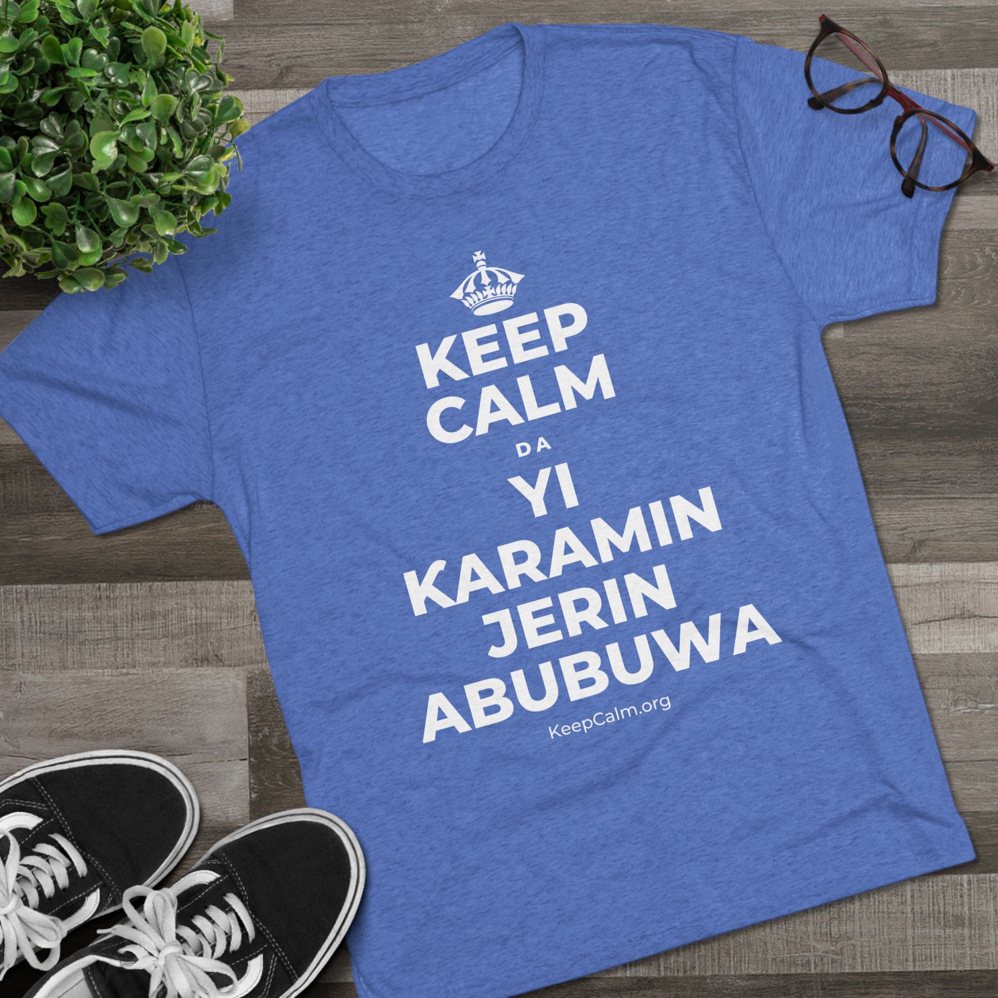 KEEP CALM DA YI ƘARAMIN JERIN ABUBUWA Tri-Blend Tee