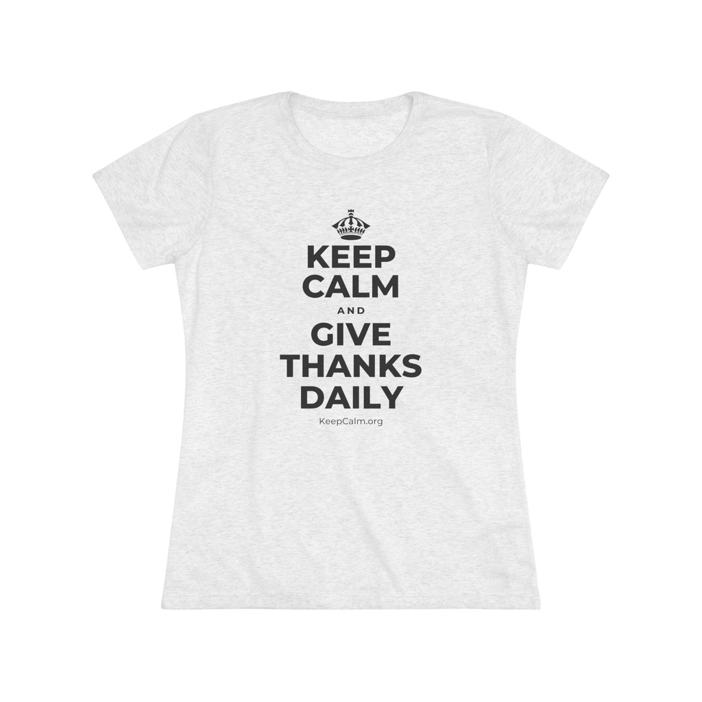 KEEP CALM AND GIVE THANKS DAILY Women's Tri-Blend Tee