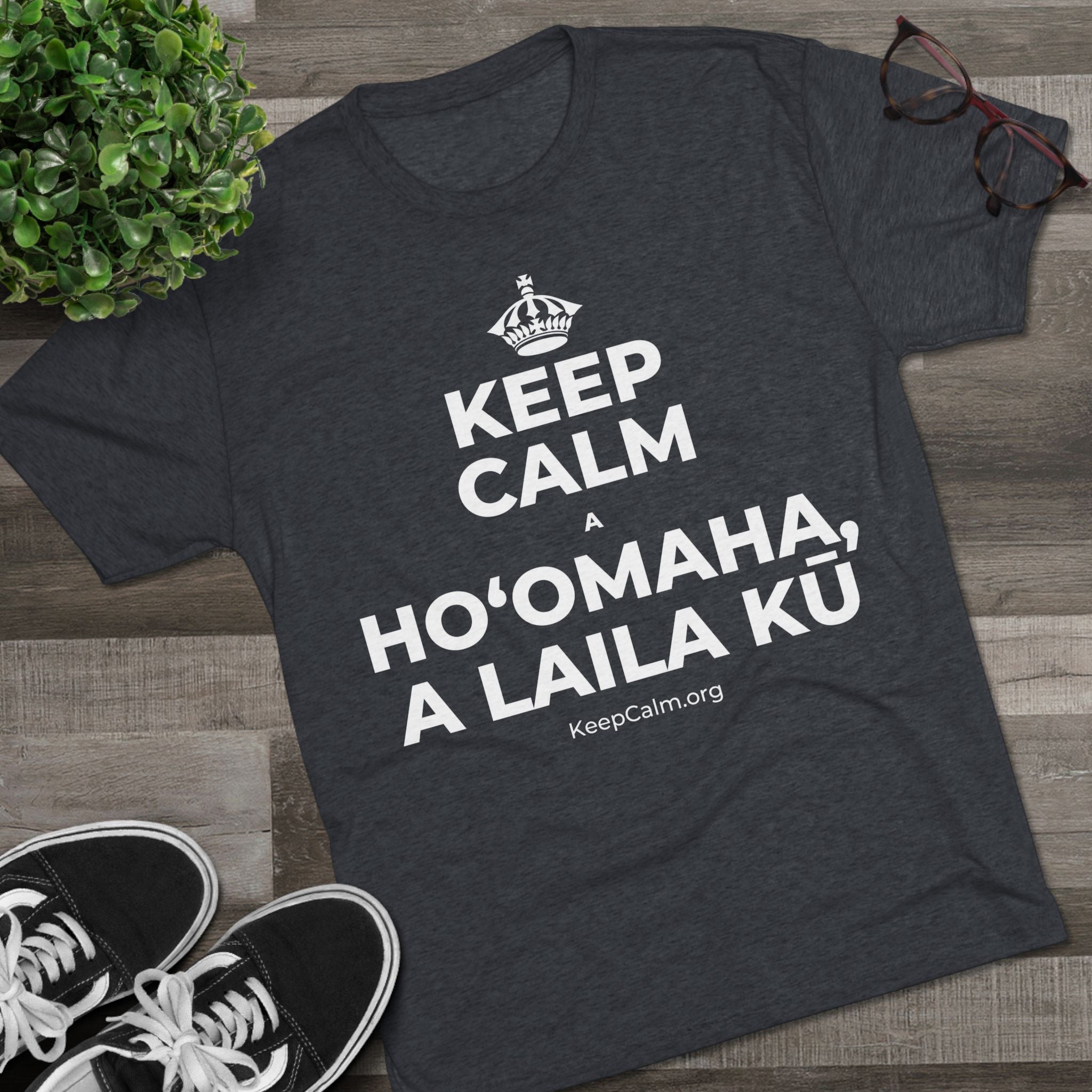 KEEP CALM A HOʻOMAHA, A LAILA KŪ Tri-Blend Tee